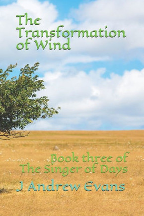 The Transformation of Wind: Book three of The Singer of Days