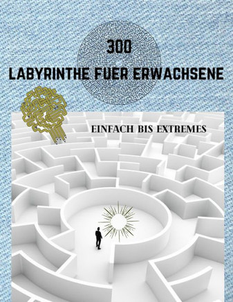 300 Labyrinthe Fuer Erwachsene Einfach Bis Extremes: Labyrinthbuch f?r Erwachsene - 5 Schwierigkeitsstufen - Stressabbauendes Spiel, trainieren Sie Ih