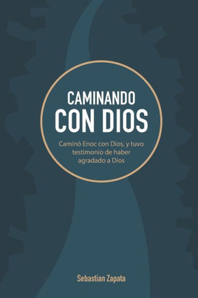 Caminando Con Dios: Camin? Enoc con Dios, y tuvo testimonio de haber agradado a Dios.