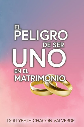 El Peligro de Ser uno en el Matrimonio