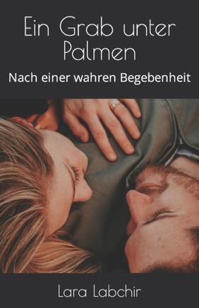 Ein Grab unter Palmen: Nach einer wahren Begebenheit
