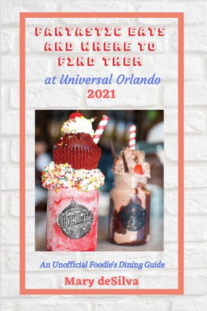 Fantastic Eats and Where to Find Them at Universal Orlando 2021: An Unofficial Dining Guide