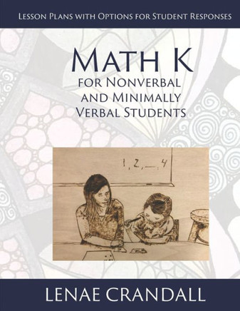 Math K: For Nonverbal and Minimally Verbal Students: Lesson Plans with Options for Student Responses