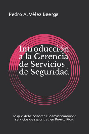 Introducci?n a la Gerencia de Servicios de Seguridad: Lo que se debe conocer sobre la gerencia de servicios de seguridad en Puerto Rico.
