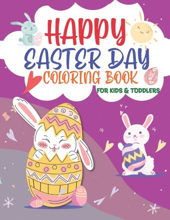 Happy Easter Day Coloring Book for Kids & Toddlers: Funny Happy Easter Day Coloring Book For Children, Preschoolers And Toddlers Age +3, For Boys And