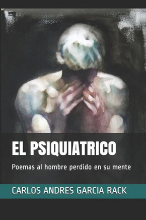 El Psiquiatrico: Poemas al hombre perdido en su mente