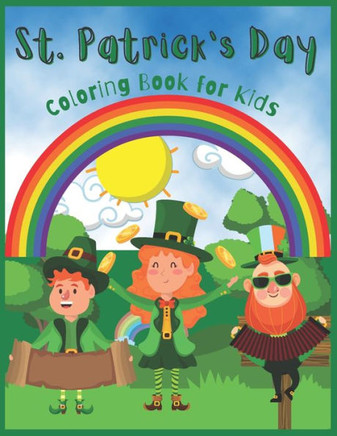 St. Patrick's Day Coloring Book for Kids: Happy Saint Patrick's Day Coloring Book for Toddlers and Preschoolers- Four-Leaf Clovers, Leprechaun Trap, G