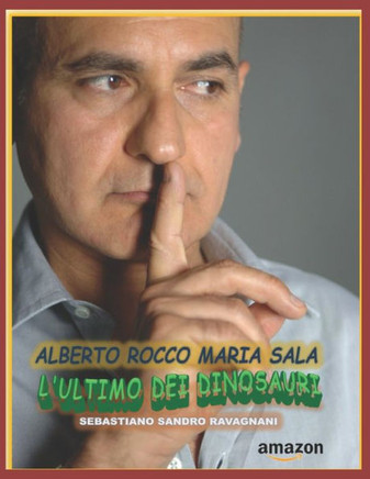 Alberto Rocco Maria Sala ""l'ultimo dei Dinosauri""