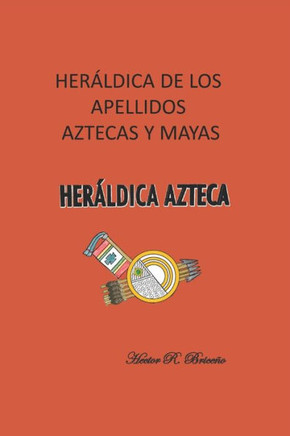 Her?ldica de los apellidos aztecas y mayas: Her?ldica azteca.