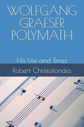 Wolfgang Graeser Polymath: His Life and Times