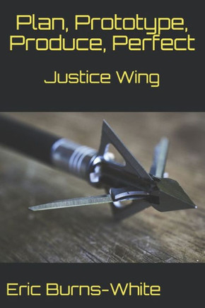 Justice Wing: Plan, Prototype, Produce, Perfect