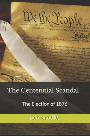 The Centennial Scandal: The Election of 1876