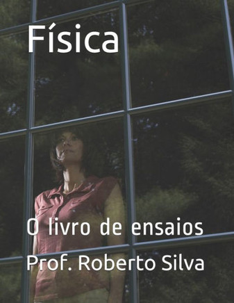F?sica: O livro de ensaios