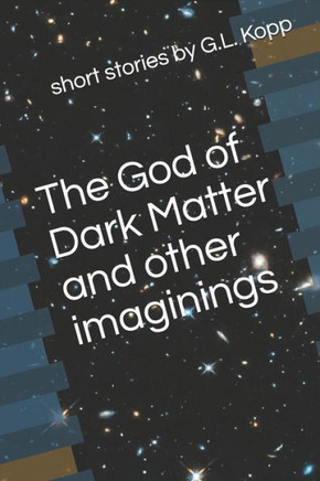 The God of Dark Matter and Other Imaginings