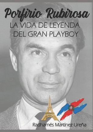 Porfirio Rubirosa: La vida de leyenda del gran playboy