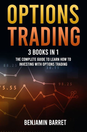 Options Trading: 3 Books in 1: The Complete Guide to Learn How to Investing With Options Trading and the Most Important Strategies for