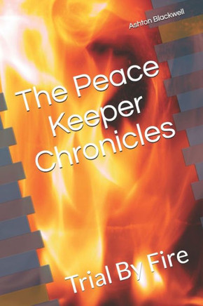The Peace Keeper Chronicles: Trial By Fire