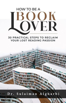How to be a book lover: 30 Practical steps to reclaim your lost reading passion