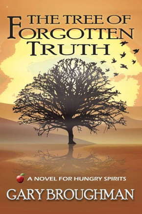 The Tree of Forgotten Truth: A Novel for Hungry Spirits