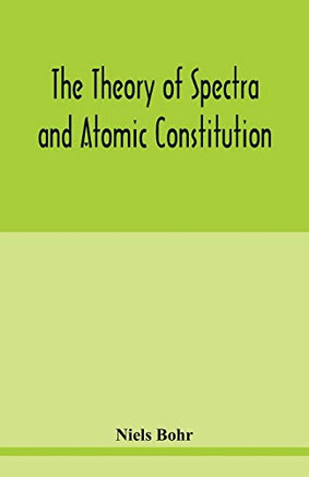 The theory of spectra and atomic constitution