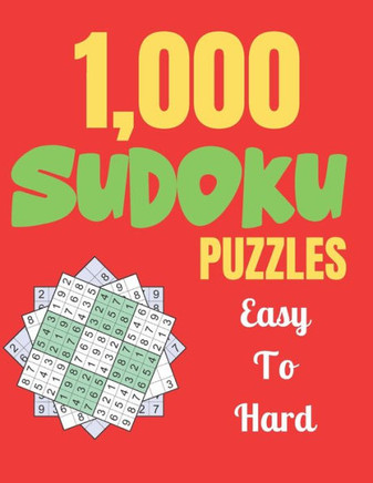 1,000 SUDOKU PUZZLES Easy To Hard: Logical Thinking - Brain Game Color In Activity Book Easy To Hard Sudoku Puzzles For Adult