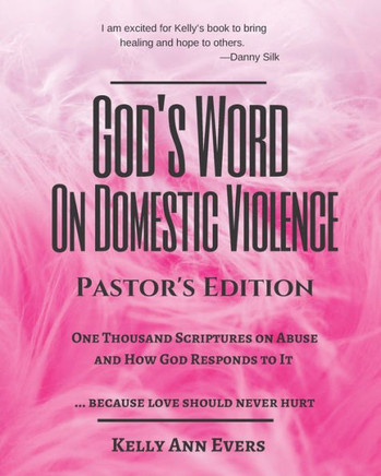 God's Word on Domestic Violence, Pastors Edition: One Thousand Scriptures on Abuse and How God Responds to It... because love should never hurt