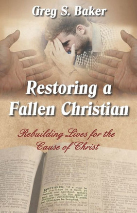 Restoring a Fallen Christian: Rebuilding Lives for the Cause of Christ