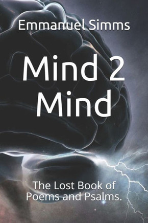Mind 2 Mind: The Lost Book of Poems and Psalms.