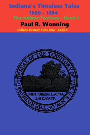 Indiana's Timeless Tales - 1800 - 1804: The Indiana Territory - Book 2