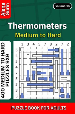 Thermometers puzzle book for Adults: 400 Medium to Hard Puzzles 9x9 (Volume 15)