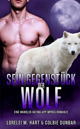 Sein Gegenst?ck: der Wolf: Eine Wandler-Dating-App-Mpreg-Romanze