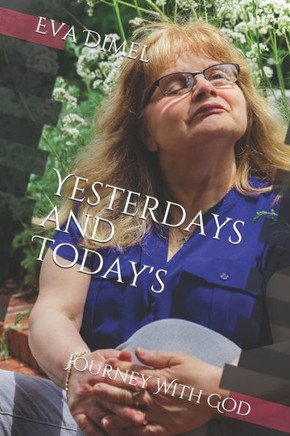 Yesterdays and Today's Journey With God