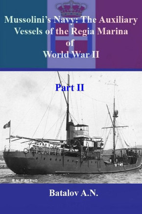 Mussolini's Navy: The Auxiliary Vessels of the Regia Marina of World War II Part II