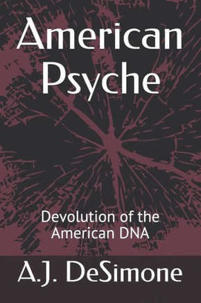 American Psyche: Devolution of the American DNA