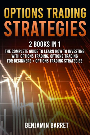Options Trading Strategies: 2 Books in 1: The Complete Guide to Learn How to Investing with Options Trading and Making a Profit. Options Trading f
