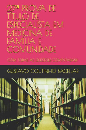 27a PROVA DE T?TULO DE ESPECIALISTA EM MEDICINA DE FAM?LIA E COMUNIDADE: Com Todas as Quest?es Comentadas!!!