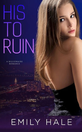 His to Ruin: A Billionaire Romance