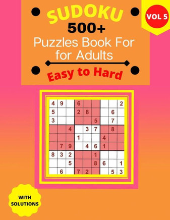 Easy to Hard Sudoku Puzzle Book for Adults: 500+ Easy to Hard Sudoku Puzzles 9x9 For Adults with Solutions - 4 puzzles on each page - (Vol. 5)