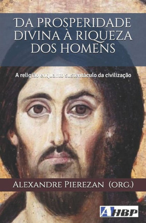 Da prosperidade divina ? riqueza dos homens: A religi?o enquanto sustent?culo da civiliza??o
