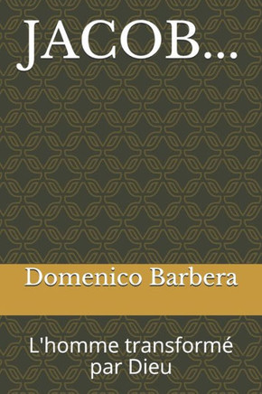 Jacob...: L'homme transform? par Dieu