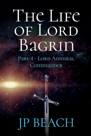 The Life of Lord Bagrin: Part 4 - Lord Admiral Commander
