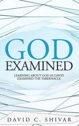 God: Examined: Learning about God as David examined the Tabernacle