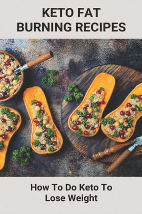 Keto Fat Burning Recipes: How To Do Keto To Lose Weight: Ketogenic Food List For Beginners