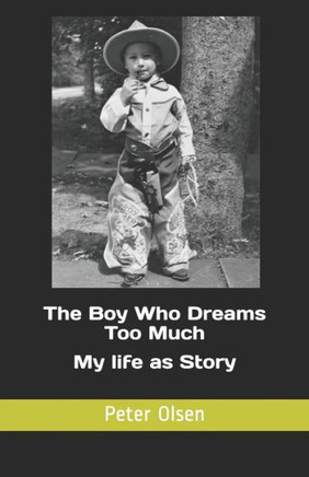 The Boy Who Dreams Too Much: My life as Story