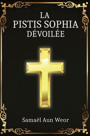 La Pistis Sophia: Enseignement Secret de J?sus Christ