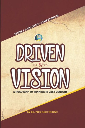 Driven by Vision: A Roadmap to Winning in the 21st Century