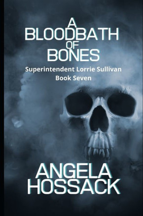 A Bloodbath of Bones: The Superintendent Lorrie Sullivan Series Book Seven