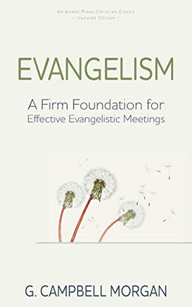 Evangelism: A Firm Foundation For Effective Evangelistic Meetings
