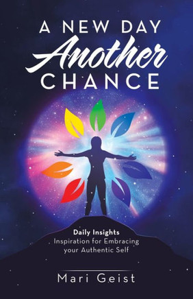 A New Day Another Chance: Daily Insights Inspiration for Embracing Your Authentic Self