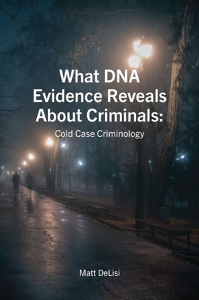 What DNA Evidence Reveals About Criminals: Cold Case Criminology: Cold Case Criminology